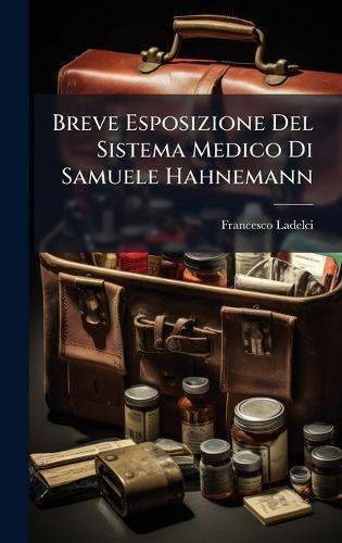 Breve Esposizione Del Sistema Medico Di Samuele Hahnemann  by Francesco Ladelci at Abbey's Bookshop, 