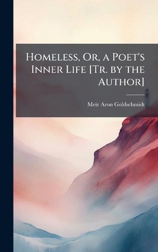 Homeless, Or, a Poet's Inner Life [Tr. by the Author]  by Meïr Aron Goldschmidt at Abbey's Bookshop, 