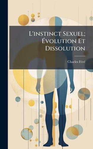 L'instinct Sexuel; Ã&#137;volution Et Dissolution  by Charles Fã(c)Rã(c) at Abbey's Bookshop, 