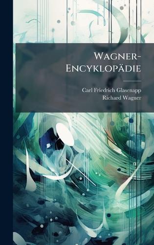 Wagner-Encyklopädie  by Carl Friedrich Glasenapp at Abbey's Bookshop, 