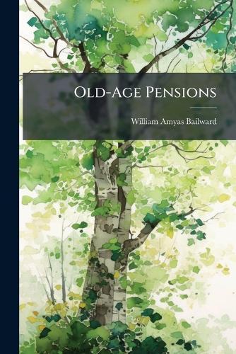 Old-Age Pensions  by William Amyas Bailward at Abbey's Bookshop, 