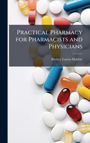 Practical Pharmacy for Pharmacists and Physicians  by Birdsey Lucius Maltbie at Abbey's Bookshop, 