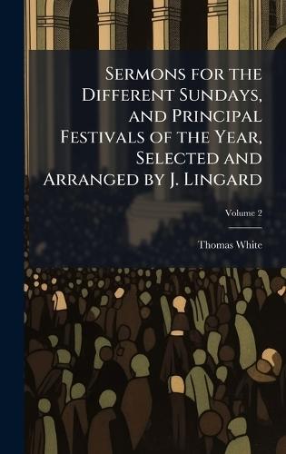 Sermons for the Different Sundays, and Principal Festivals of the Year, Selected and Arranged by J. Lingard  by Thomas White at Abbey's Bookshop, 