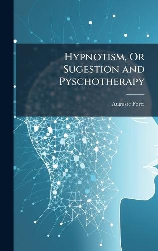 Hypnotism, Or Sugestion and Pyschotherapy  by Auguste Forel at Abbey's Bookshop, 