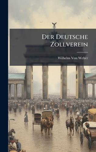Der Deutsche Zollverein  by Wilhelm Von Weber at Abbey's Bookshop, 
