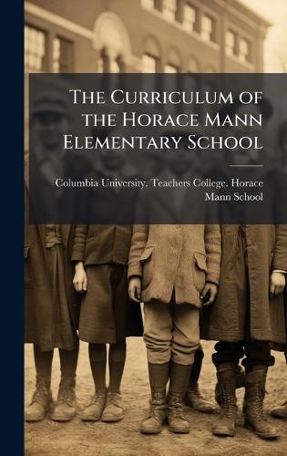 The Curriculum of the Horace Mann Elementary School  by Columbia University Teachers College at Abbey's Bookshop, 