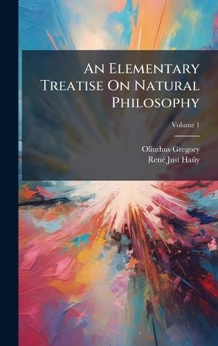 An Elementary Treatise On Natural Philosophy  by Olinthus Gregory at Abbey's Bookshop, 