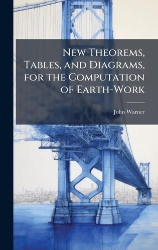 New Theorems, Tables, and Diagrams, for the Computation of Earth-Work  by John Warner at Abbey's Bookshop, 