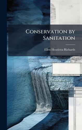 Conservation by Sanitation  by Ellen Henrietta Richards at Abbey's Bookshop, 