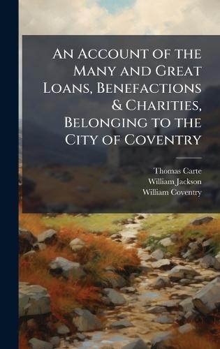 An Account of the Many and Great Loans, Benefactions & Charities, Belonging to the City of Coventry  by Thomas Carte at Abbey's Bookshop, 