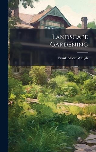 Landscape Gardening  by Frank Albert Waugh at Abbey's Bookshop, 