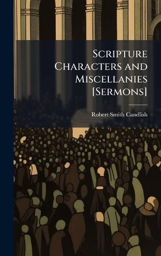 Scripture Characters and Miscellanies [Sermons]  by Robert Smith Candlish at Abbey's Bookshop, 