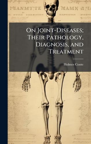 On Joint-Diseases; Their Pathology, Diagnosis, and Treatment  by Holmes Coote at Abbey's Bookshop, 