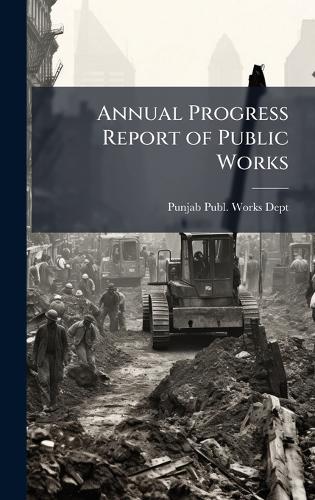 Annual Progress Report of Public Works  by Punjab Publ Works Dept at Abbey's Bookshop, 