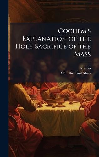 Cochem's Explanation of the Holy Sacrifice of the Mass  by Martin at Abbey's Bookshop, 