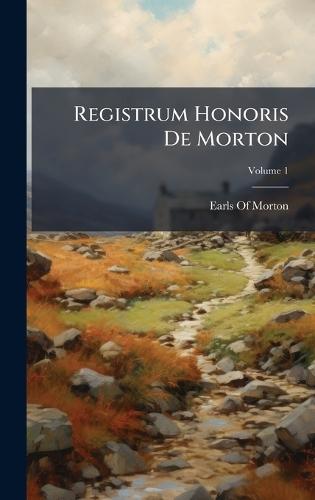Registrum Honoris De Morton  by Earls of Morton at Abbey's Bookshop, 