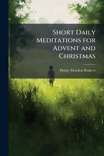 Short Daily Meditations for Advent and Christmas  by Henry Morden Bennett at Abbey's Bookshop, 