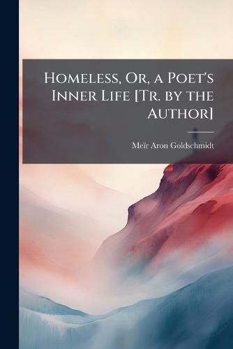 Homeless, Or, a Poet's Inner Life [Tr. by the Author]  by Meïr Aron Goldschmidt at Abbey's Bookshop, 
