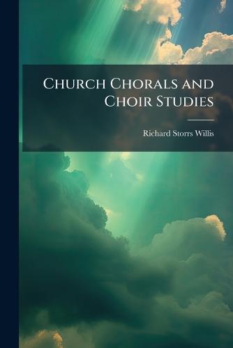 Church Chorals and Choir Studies  by Richard Storrs Willis at Abbey's Bookshop, 