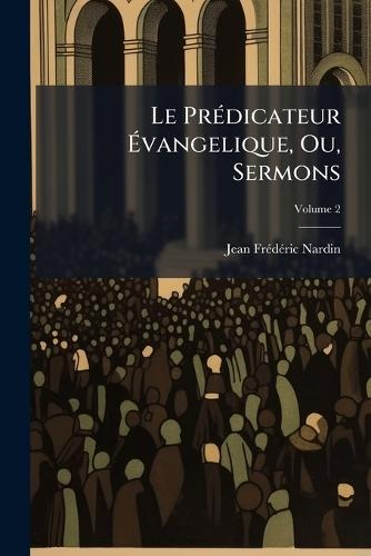 Le PrÃ(c)dicateur Ã&#137;vangelique, Ou, Sermons  by Jean Frã(c)Dã(c)Ric Nardin at Abbey's Bookshop, 