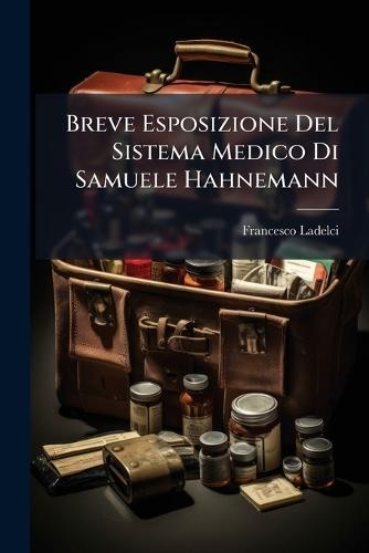 Breve Esposizione Del Sistema Medico Di Samuele Hahnemann  by Francesco Ladelci at Abbey's Bookshop, 