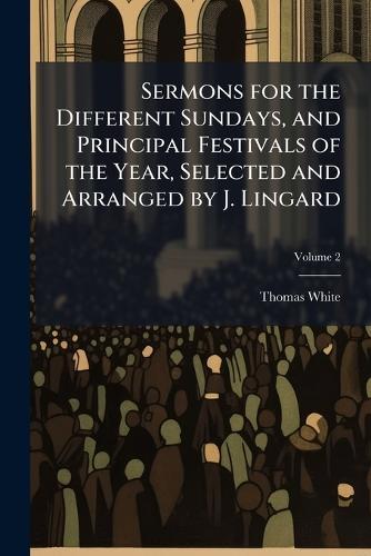 Sermons for the Different Sundays, and Principal Festivals of the Year, Selected and Arranged by J. Lingard  by Thomas White at Abbey's Bookshop, 