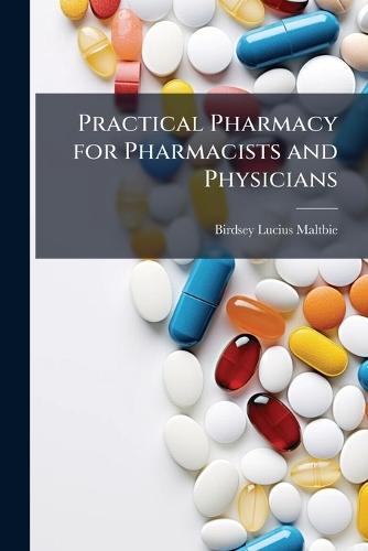 Practical Pharmacy for Pharmacists and Physicians  by Birdsey Lucius Maltbie at Abbey's Bookshop, 