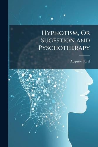 Hypnotism, Or Sugestion and Pyschotherapy  by Auguste Forel at Abbey's Bookshop, 