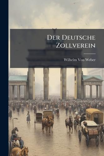 Der Deutsche Zollverein  by Wilhelm Von Weber at Abbey's Bookshop, 