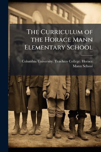 The Curriculum of the Horace Mann Elementary School  by Columbia University Teachers College at Abbey's Bookshop, 