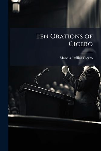 Ten Orations of Cicero  by Marcus Tullius Cicero at Abbey's Bookshop, 