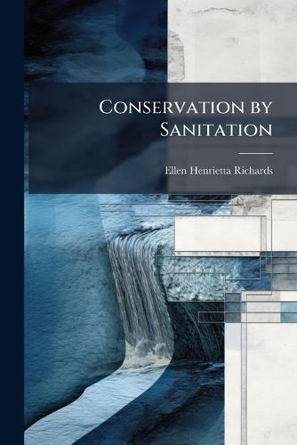Conservation by Sanitation  by Ellen Henrietta Richards at Abbey's Bookshop, 