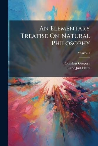An Elementary Treatise On Natural Philosophy  by Olinthus Gregory at Abbey's Bookshop, 