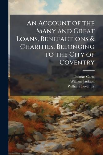 An Account of the Many and Great Loans, Benefactions & Charities, Belonging to the City of Coventry  by Thomas Carte at Abbey's Bookshop, 