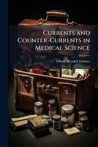 Currents and Counter-Currents in Medical Science  by Oliver Wendell Holmes at Abbey's Bookshop, 