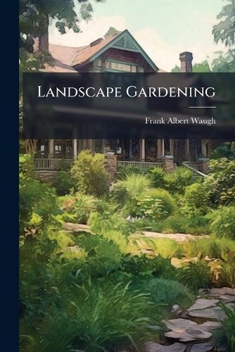 Landscape Gardening  by Frank Albert Waugh at Abbey's Bookshop, 