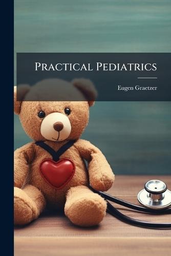 Practical Pediatrics  by Eugen Graetzer at Abbey's Bookshop, 