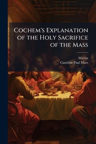 Cochem's Explanation of the Holy Sacrifice of the Mass  by Martin at Abbey's Bookshop, 