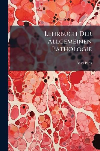 Lehrbuch Der Allgemeinen Pathologie  by Max Perls at Abbey's Bookshop, 