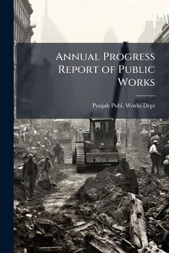 Annual Progress Report of Public Works  by Punjab Publ Works Dept at Abbey's Bookshop, 