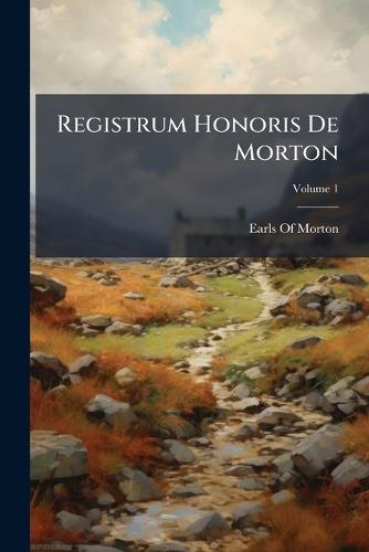 Registrum Honoris De Morton  by Earls of Morton at Abbey's Bookshop, 
