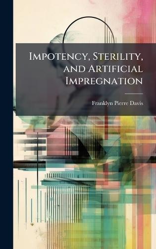 Impotency, Sterility, and Artificial Impregnation  by Franklyn Pierre Davis at Abbey's Bookshop, 