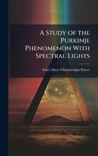 A Study of the Purkinje Phenomenon With Spectral Lights  by Ethel Mary Chamberlain Porter at Abbey's Bookshop, 