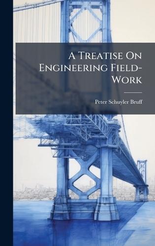 A Treatise On Engineering Field-Work  by Peter Schuyler Bruff at Abbey's Bookshop, 