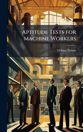 Aptitude Tests for Machine Workers  by Delmar Nelson at Abbey's Bookshop, 