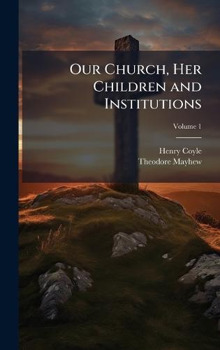 Our Church, Her Children and Institutions  by Henry Coyle at Abbey's Bookshop, 