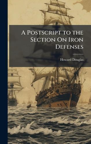 A Postscript to the Section On Iron Defenses  by Howard Douglas at Abbey's Bookshop, 