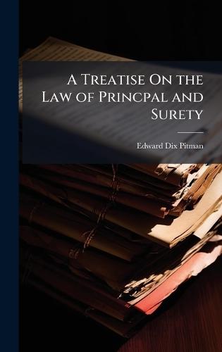 A Treatise On the Law of Princpal and Surety  by Edward Dix Pitman at Abbey's Bookshop, 