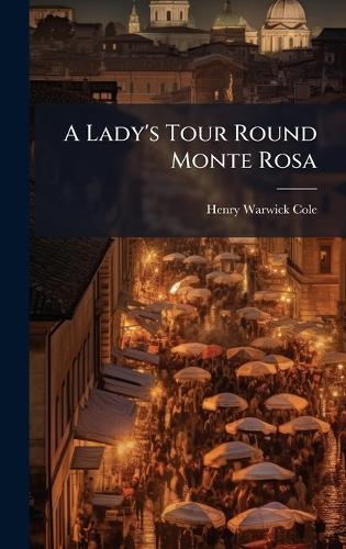 A Lady's Tour Round Monte Rosa  by Henry Warwick Cole at Abbey's Bookshop, 