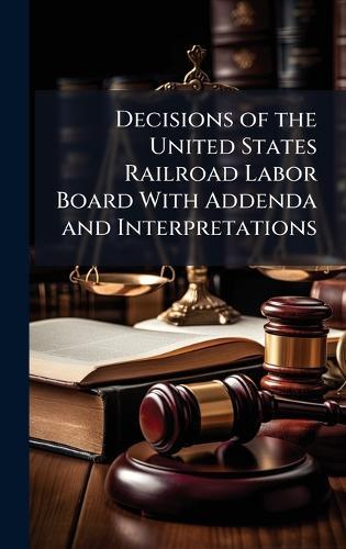 Decisions of the United States Railroad Labor Board With Addenda and Interpretations  at Abbey's Bookshop, 